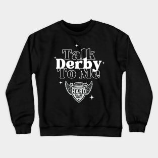 HARD: Talk Derby to Me Crewneck Sweatshirt